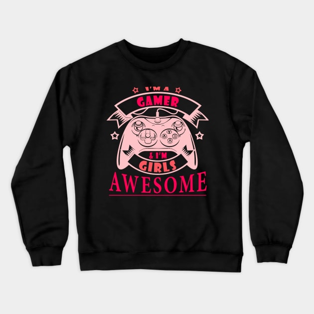 I'M GAMER GIRL I'M GIRL AWESOME Crewneck Sweatshirt by CarleyMichaels